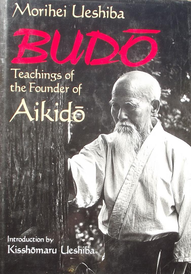 Ueshiba, Morihei - Budo Teachings of the Founder of Aikido