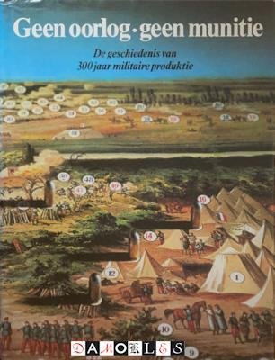 Heinz Nägele, Dick Schaap - Geen Oorlog, Geen Munitie. De geschiedenis van 300 jaar militaire produktie