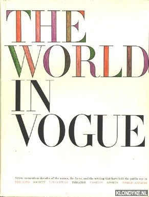 Diverse auteurs - The world in Vogue. Seven momentous decades of the names, the faces, and the writing that have held the public eye in The Arts, Society, Literature, Theatre, Fashion, Sports, World Affairs