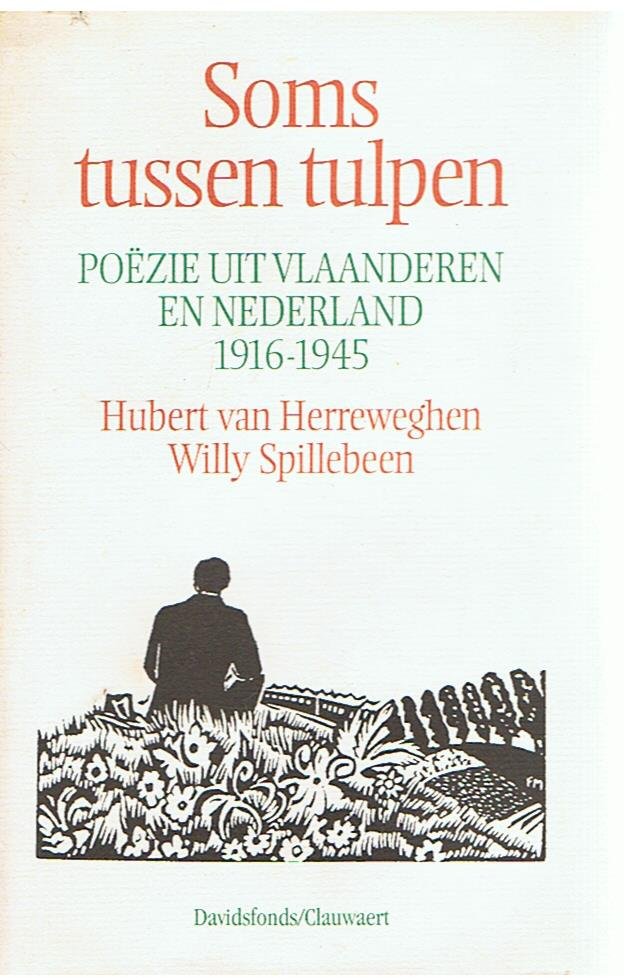 Herreweghen, Hubert van en Spillebeen, Willy - Soms tussen tulpen - poezie uit Vlaanderen en Nederland 1916 - 1945