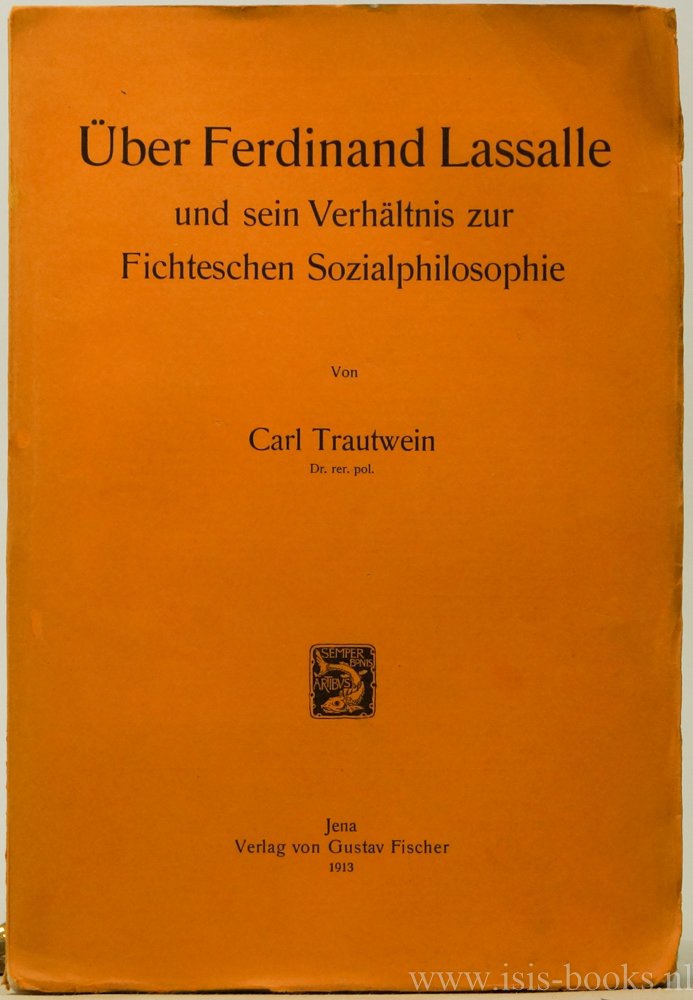 LASSALLE, F., TRAUTWEIN, C. - Über Ferdinand Lassalle und sein Verhältnis zur Fichteschen Sozialphilosophie.