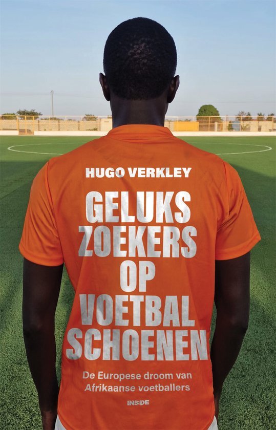 Verkley, Hugo - Gelukszoekers op voetbalschoenen
