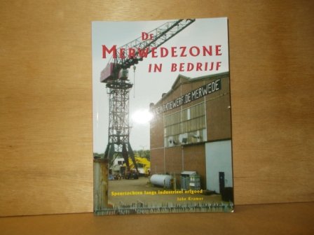 Kramer, Joke - De Merwedezone in bedrijf speurtochten langs industrieel erfgoed