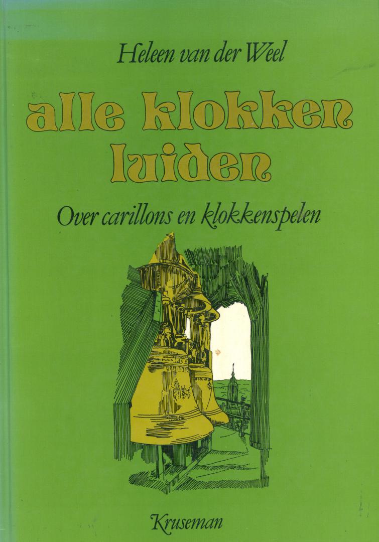 Weel, Heleen van der - Alle klokken luiden - Over carillons en klokkenspelen