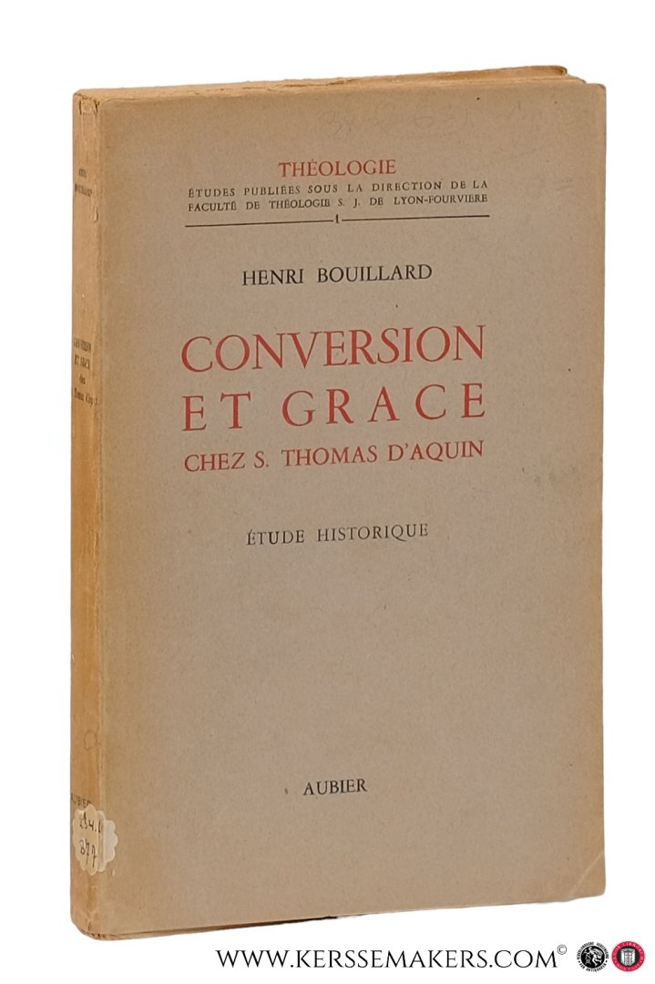 Bouillard, Henri. - Conversion et grâce chez s. Thomas d'Aquin. Étude historique.