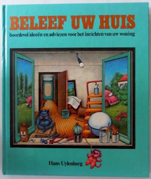 Uylenburg Hans; Illustrator: Leeuwen Wouter van, Suister Ed e.a - Beleef uw huis boordevol ideeen en adviezen voor het inrichten van uw woning