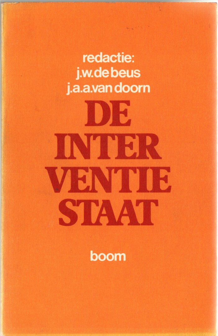 Beus, J.W. de en J.A.A. van Doorn (redactie) - De interventiestaat. Tradities, ervaringen en reacties (12 essays)