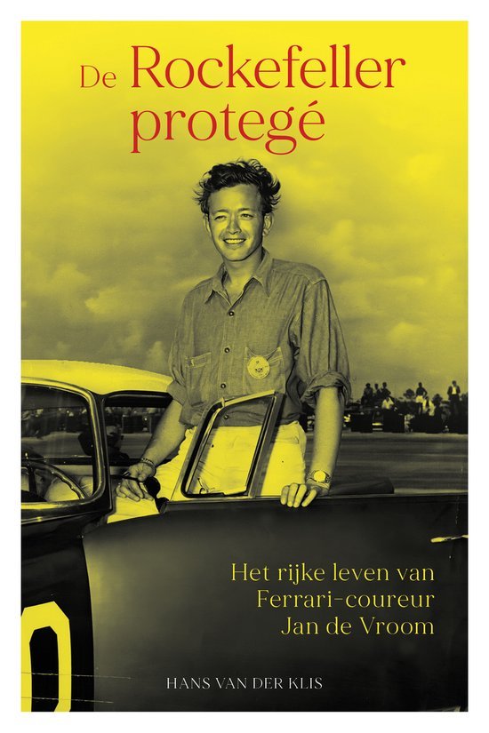 Hans van der Klis - De Rockefeller-protegé -Het rijke leven van Ferrari-coureur Jan de Vroom
