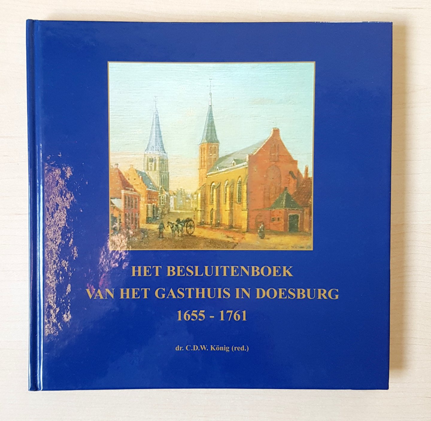 Dr. C.D.W. Koning (redactie) - Het besluitenboek van het gasthuis in Doesburg 1655 - 1761 - Inclusief cd