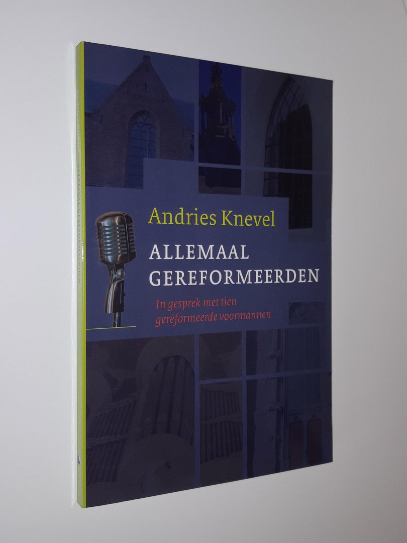 Knevel, Andries - Allemaal gereformeerden. In gesprek met tien gereformeerde voormannen