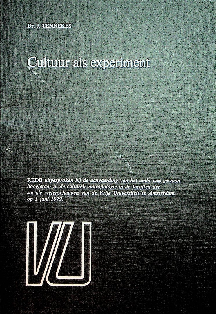 Tennekes, J. - Cultuur als experiment : rede uitgesproken bij de aanvaarding van het ambt van gewoon hoogleraar in de culturele antropologie in de faculteit der sociale wetenschappen van de Vrije Universiteit te Amsterdam op 1 juni 1979