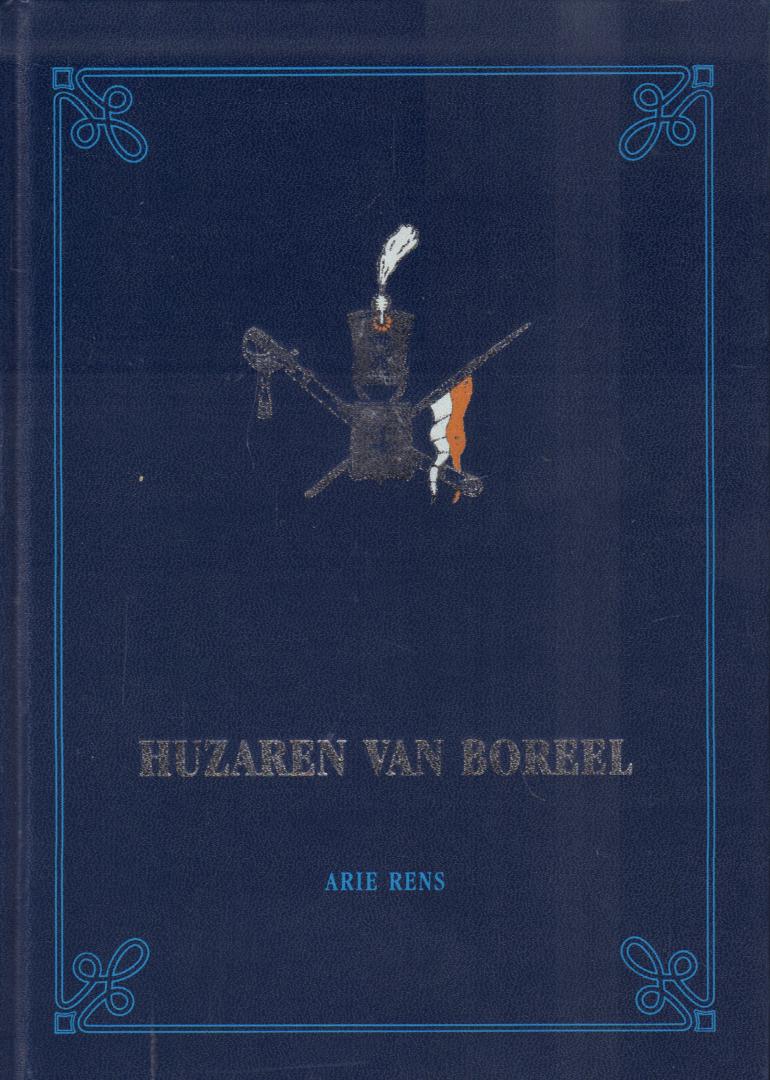 Rens, Arie (Reserve-luitenant kolobel b.d.) - Huzaren van Boreel 1813-2003 en de Voorgeschiedenis 1695-1813, 440 pag. kunstleren hardcover, gave staat