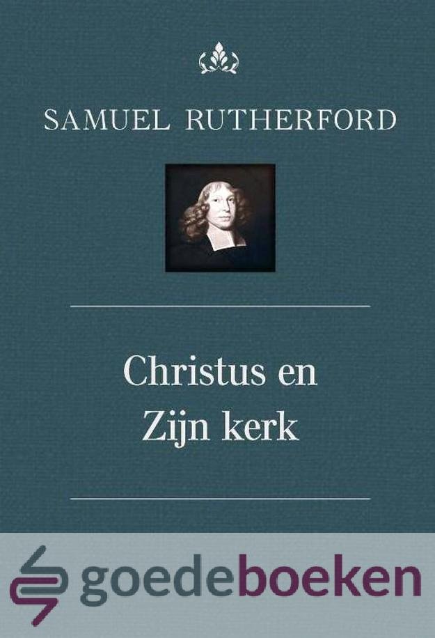 Rutherford, Samuel - Christus en Zijn kerk *nieuw* --- Serie: Theologische Werken van Samuel Rutherford, deel 7
