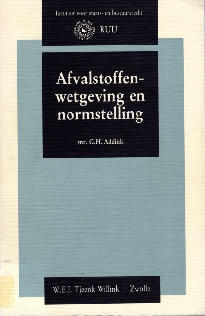 Addink, G.H. - Afvalstoffenwetgeving en normstelling.