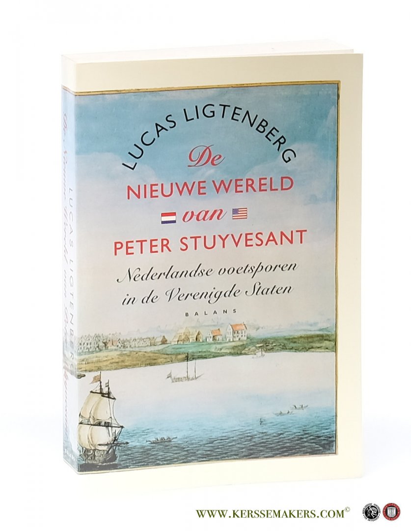 Ligtenberg, Lucas - De nieuwe wereld van Peter Stuyvesant. Nederlandse voetsporen in de Verenigde Staten.