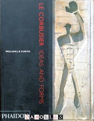 William J.R. Curtis - Le Corbusier. Ideas and Forms