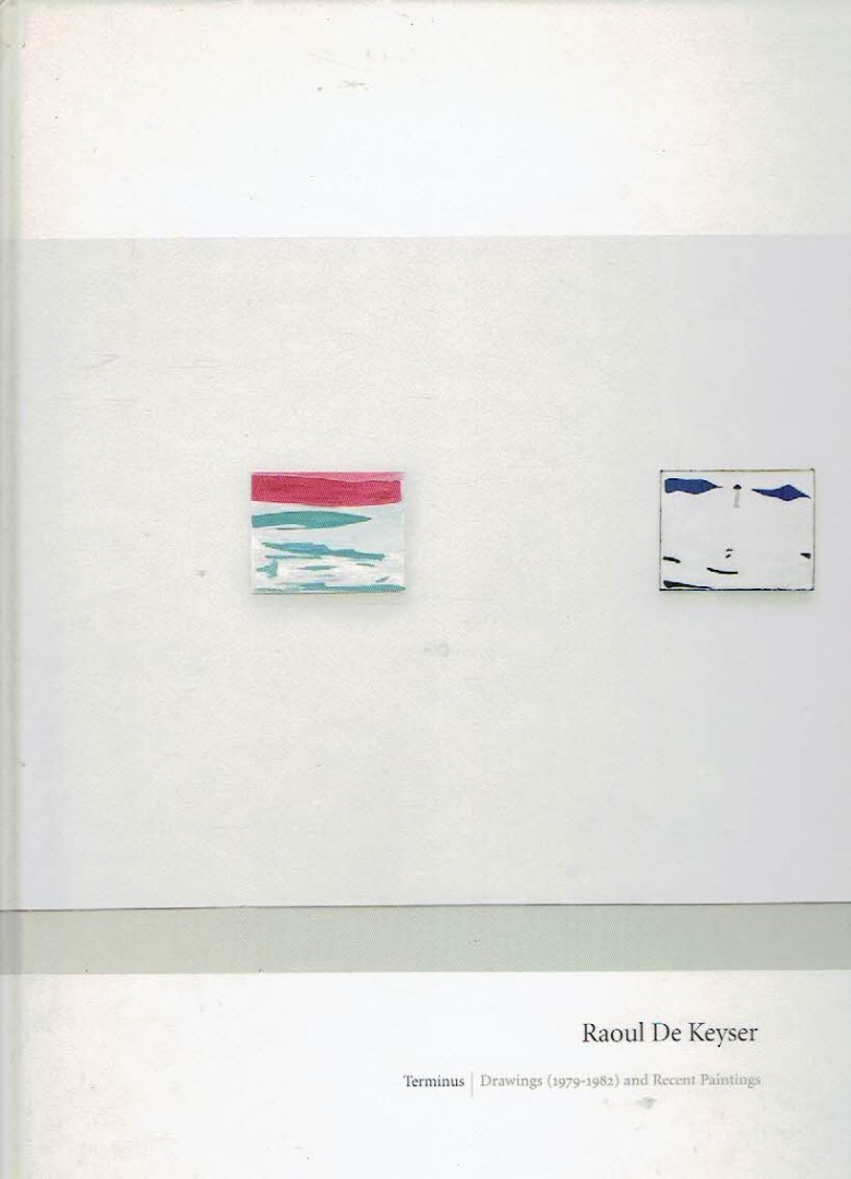 KEYSER, Raoul De - Raoul De Keyser - Terminus - Drawings (1979-1982) and Recent Paintings.
