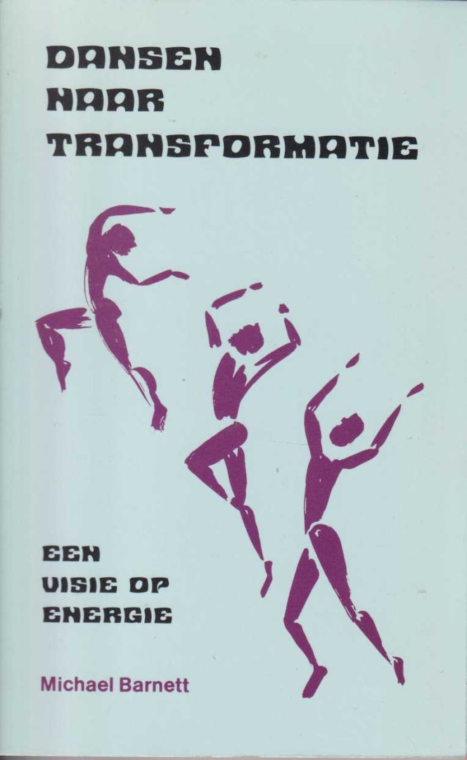 Barnett, Michael - Dansen naar transformatie. Een visie op energie