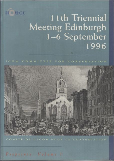Bridgland, Janet (ed.) - Meeting  ICOM Committee for Conservation. Triennial meeting, 11th, Edinburgh, Scotland, 1996  Place, publisher, year  London : James and James (Science Publishers), 1996 ; VOLUME 1. only