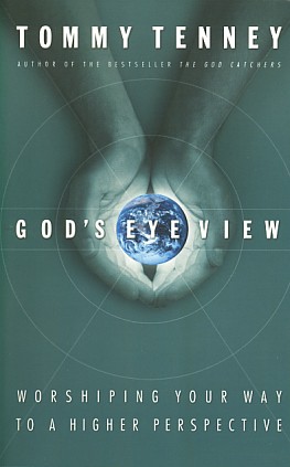 Tenney, Tommy - God's eye view. Worshipping your way to a higher perspective.