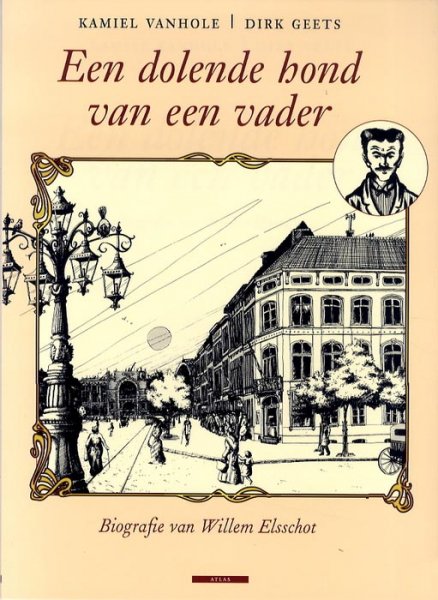 Vanhole, Kamiel & Geets, Dirk, naar Willem Elsschot - Een dolende hond van een vader - Biografie van Willem Elsschot