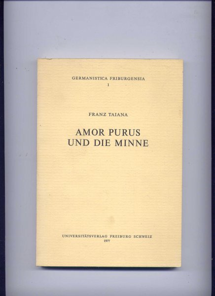 TAIANA, FRANZ - Amor Purus und Die Minne - Germanistica Friburgensia 1