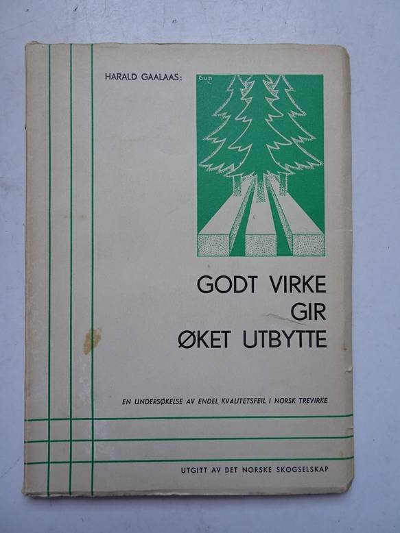Gaalaas, Harald. - Godt virke gir oket utbytte; en undersokelse av endel kvalitetsfeil i Norsk trevirke.