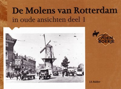 J.S. Bakker - De Molens van Rotterdam in oude ansichten deel 1