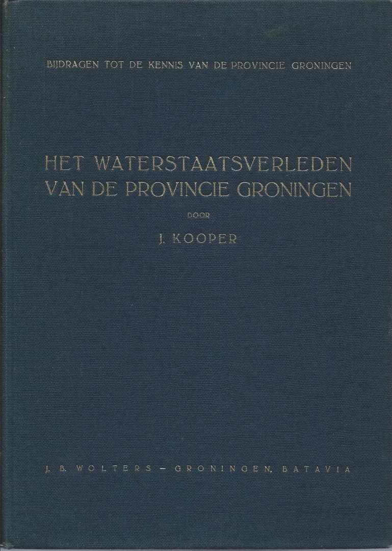 Kooper. J - Het Waterstaatsverleden van de Provincie Groningen/ en omgelegen streken