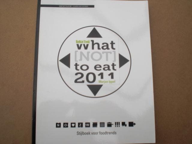 Ippel, Marjan - What (not) to eat 2011 / stijlboek voor foodtrends