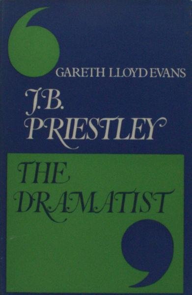 Evans, Gareth Lloyd. - J.B. Priestley - The Dramatist.