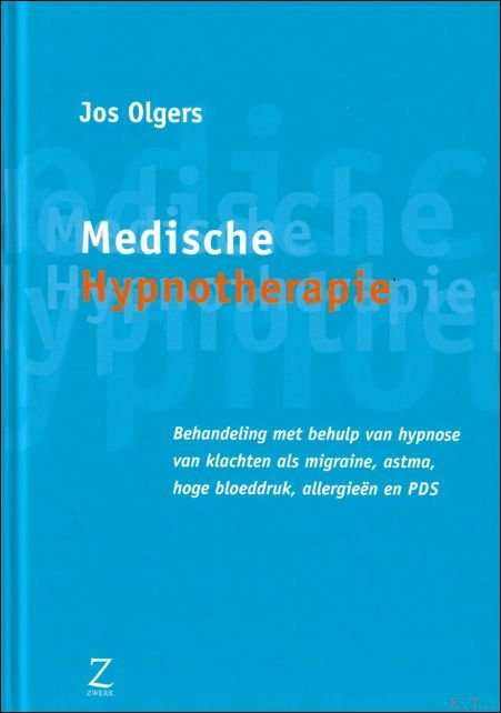 Jos Olgers - Medische hypnotherapie : behandeling met behulp van hypnose van klachten als migraine, astma, hoge bloeddruk, allergieen en PDS