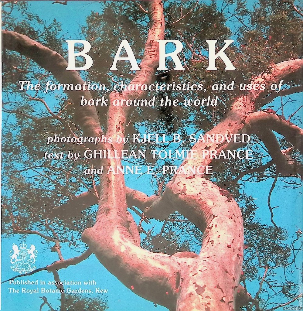 Prance, Ghillean Tolmie & Anne E. Prance & Kjell B. Sandved (photographs) - Bark: The Formation, Characteristics, and Uses of Bark Around the World
