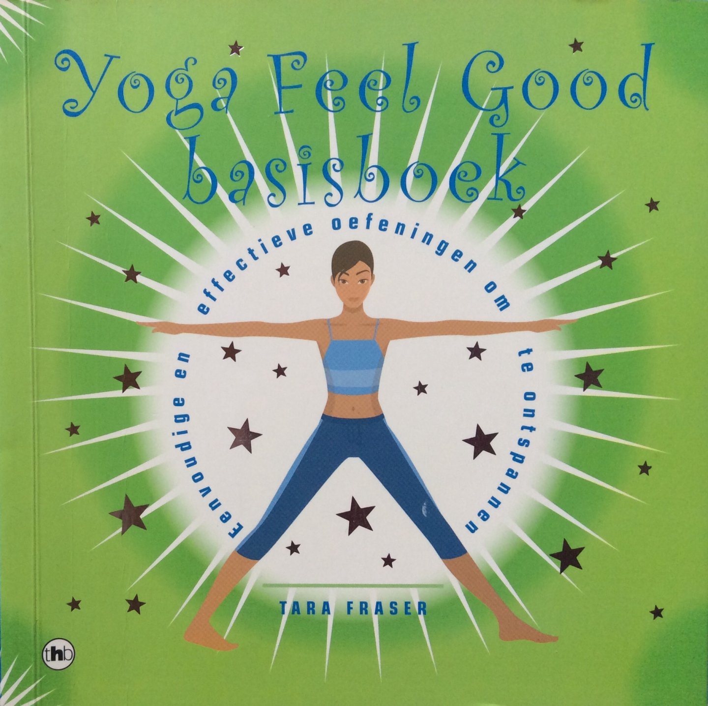 Fraser, Tara - Yoga feel good basisboek; eenvoudige en effectieve oefeningen om te ontspannen