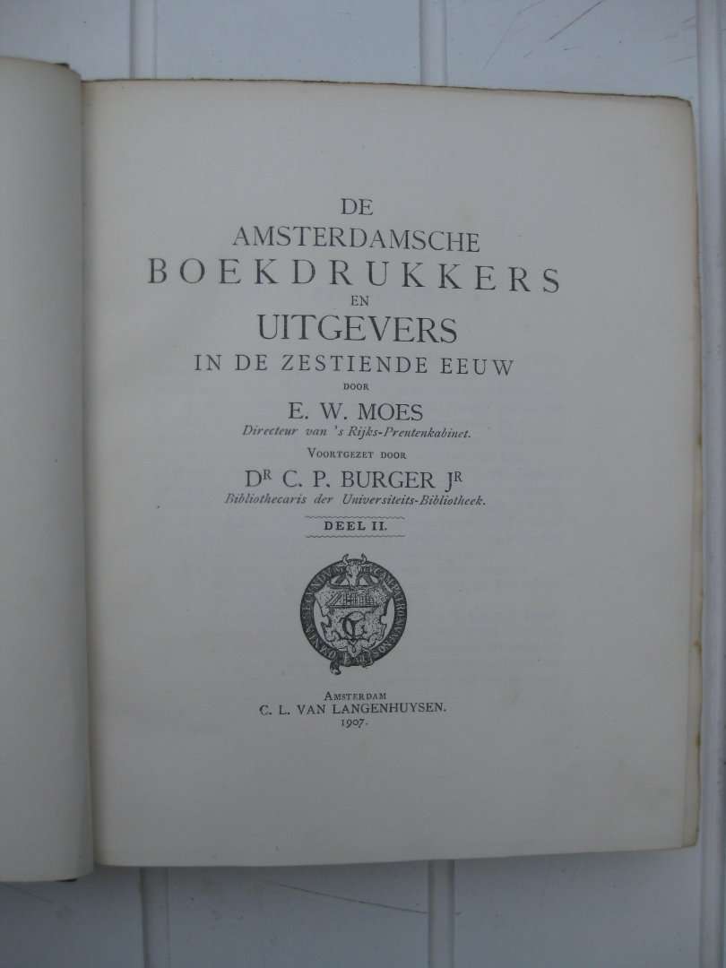 Moes, E.W. enBurger, C.P. - De Amsterdamsche Boekdrukkers en Uitgevers in de Zestiende Eeuw. Deel I,II,III en IV.