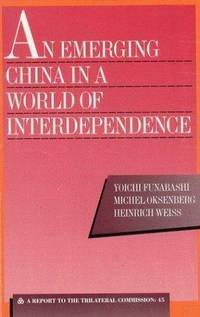 Funabashi, Yoichi; Michel Oksengerg, Heinrich Weiss & Michel Oksenberg. - An Emerging China in a World of Interdependence: A Report to the Trilateral Commission.