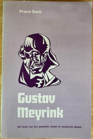 Smit, Frans - GUSTAV MEYRINK. Het leven van een geestelijk zoeker en esoteriesch denker.