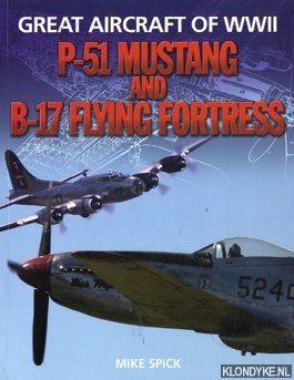Spick, Mike - Great Aircraft of WWII. P-51 Mustang and B-17 Flying Fortress