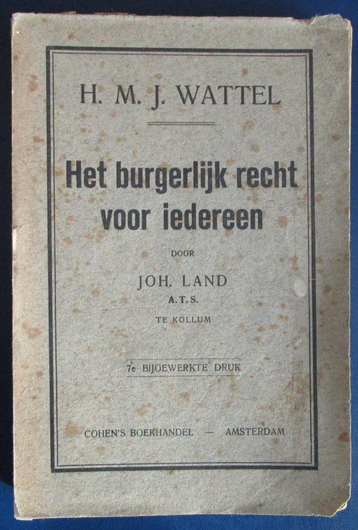 Wattel, H.M.J. - Bewerkt door Joh. Land - HET BURGERLIJK RECHT VOOR IEDEREEN