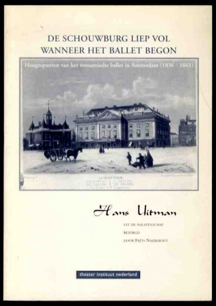 Uitman, Hans (uit de nalatenschap bezorgd door Frits Naerebout - DE SCHOUWBURG LIEP VOL WANNEER HET BALLET BEGON  Hoogtepunten van het romantische ballet in Amsterdam (1836-1861)