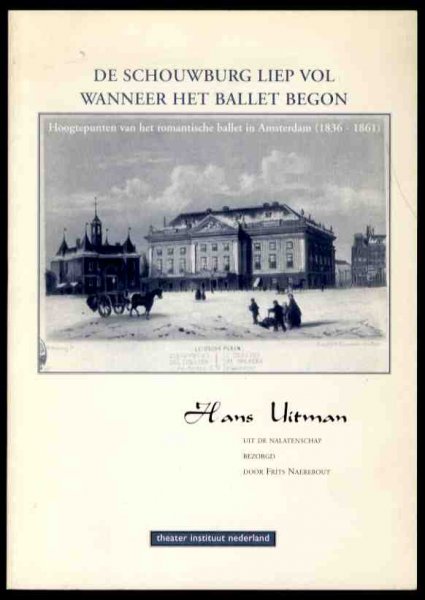 Uitman, Hans (uit de nalatenschap bezorgd door Frits Naerebout - DE SCHOUWBURG LIEP VOL WANNEER HET BALLET BEGON  Hoogtepunten van het romantische ballet in Amsterdam (1836-1861)