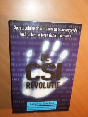 Ramsland, Katherine - De CSI-revolutie. Spectaculaire doorbraken en geavanceerde technieken in forensisch onderzoek