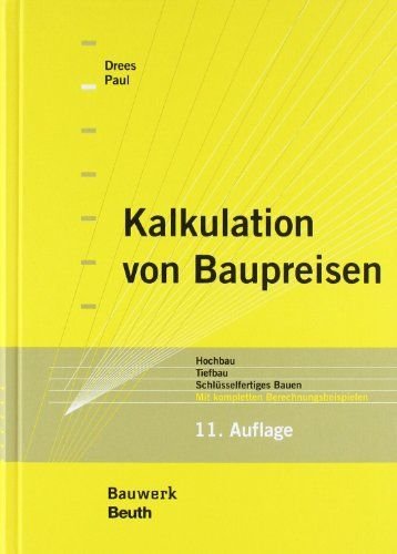 Drees, Gerhard und Wolfgang Paul: - Kalkulation von Baupreisen: Hochbau, Tiefbau, Schlüsselfertiges Bauen Mit kompletten Berechnungsbeispielen (Bauwerk)