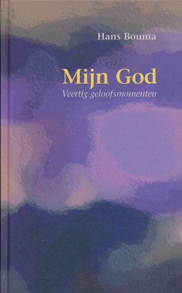 Bouma, Hans - Mijn God. Veertig geloofsmomenten