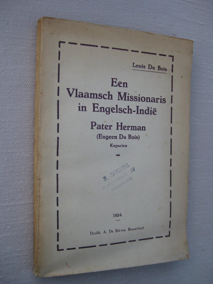 Bois, Louis Du - Een Vlaamsch Missionaris in Engelsch-Indië Pater Herman (Eugeen Du Bois) Kapucien.