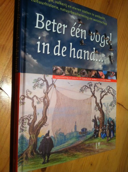 Lumeij, JT & DA Jonkers - Beter één vogel in de hand ... vogelvangst, valkerij en eieren zoeken in ambacht, cultuurhistorie, natuurbescherming en wetenschap