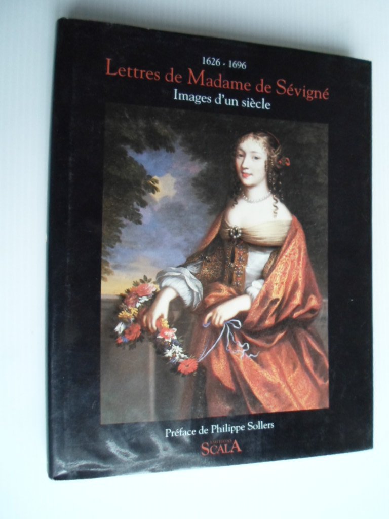 Sollers, Philippe, Préface de - Lettres de Madame de Sévigné 1626-1696, Images d’un siecle
