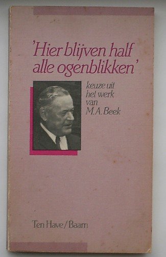 REIJENDAM-BEEK, L. VAN (Red), - Hier blijven half alle ogenblikken. Keuze uit het werk van M.A. Beek.