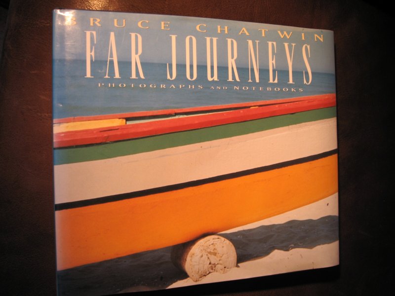 Chatwin, B. - Far Journeys.Photographs and notebooks.