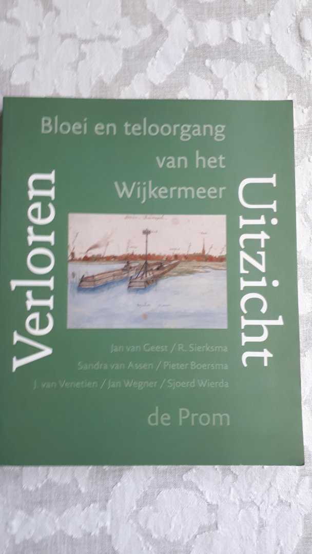 GEEST, Jan van e.a. - Verloren uitzicht / bloei en teloorgang van de Wijkermeer